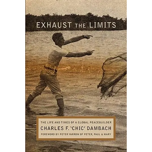 Exhaust the Limits: The Life and Times of a Global Peacebuilder - Paperback