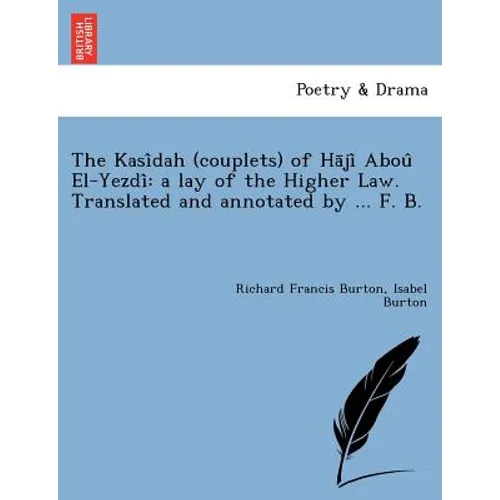 The Kasi Dah (Couplets) of Ha Ji Abou El-Yezdi: A Lay of the Higher Law. Translated and Annotated by ... F. B. [I.E. Frank Baker, Pseudonym of Sir R. - Paperback