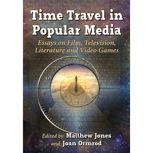 Time Travel in Popular Media: Essays on Film, Television, Literature and Video Games - Paperback