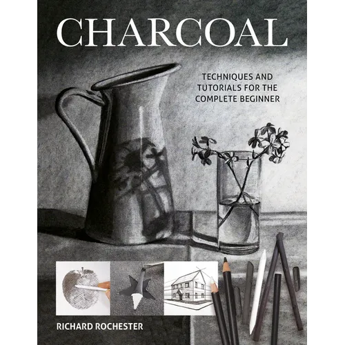 Charcoal: Techniques and Tutorials for the Complete Beginner - Paperback