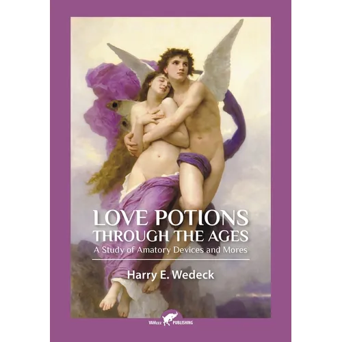 Love Potions Through the Ages: A Study of Amatory Devices and Mores - Paperback