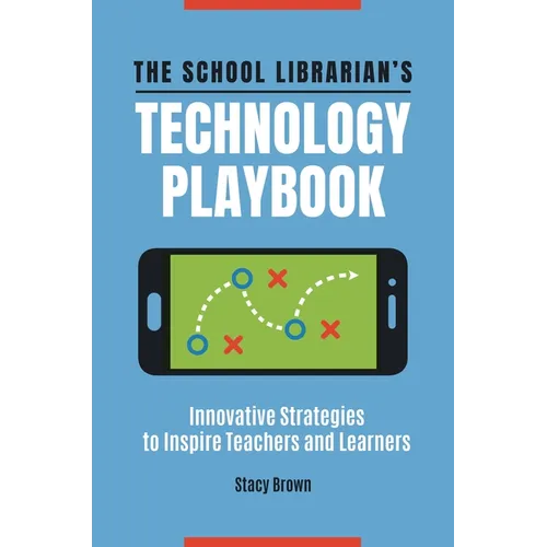 The School Librarian's Technology Playbook: Innovative Strategies to Inspire Teachers and Learners - Paperback