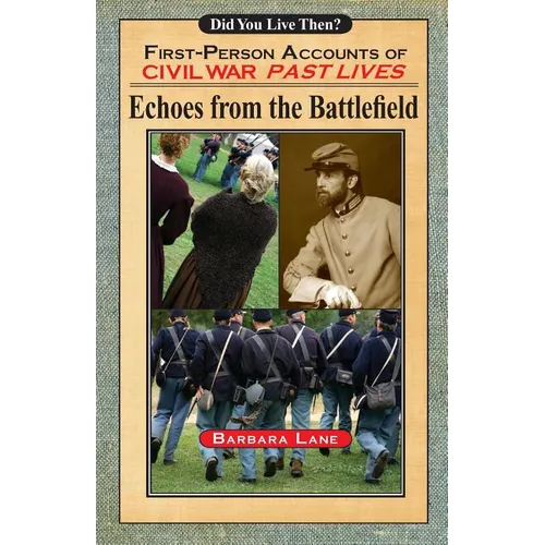 Echoes from the Battlefield: First-Person Accounts of Civil War Past Lives - Paperback
