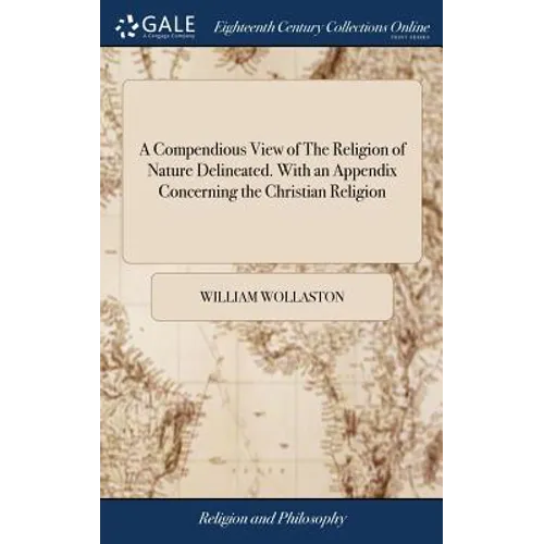 A Compendious View of The Religion of Nature Delineated. With an Appendix Concerning the Christian Religion - Hardcover
