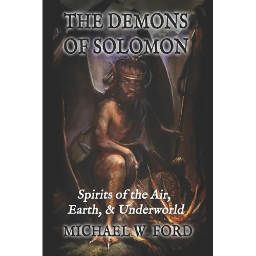 The Demons of Solomon: Spirits of the Air, Earth, & Underworld - Paperback