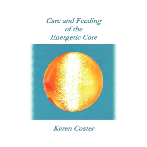 Care and Feeding of the Energetic Core - Paperback