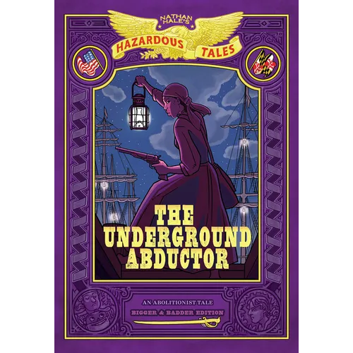 The Underground Abductor: Bigger & Badder Edition (Nathan Hale's Hazardous Tales #5): An Abolitionist Tale about Harriet Tubman - Hardcover