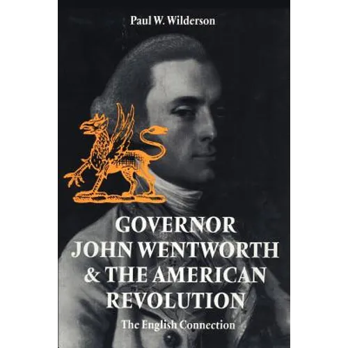 Governor John Wentworth & the American Revolution: The English Connection - Paperback