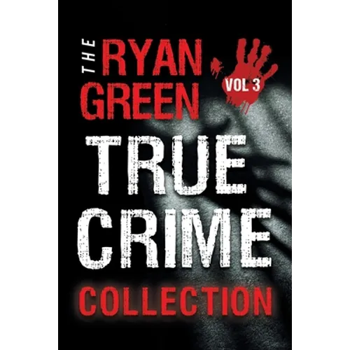 The Ryan Green True Crime Collection: Volume 3 - Paperback