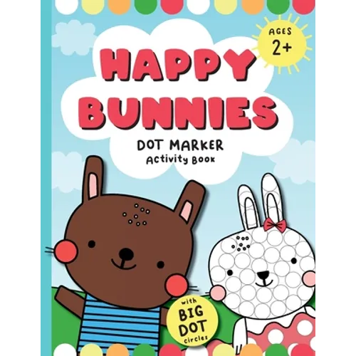 Happy Bunnies Dot Markers Activity Book: Dot Marker Easter Book, Dot Marker Coloring Book for Toddlers - Paperback