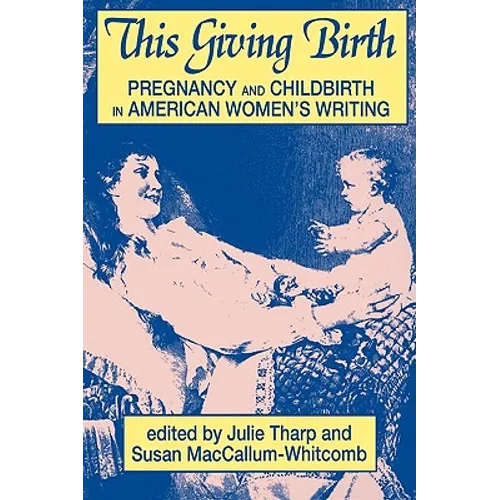 This Giving Birth: Pregnancy and Childbirth in American Women's Writing - Paperback