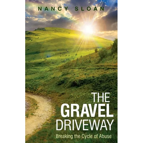 The Gravel Driveway: Breaking the Cycle of Abuse - Paperback