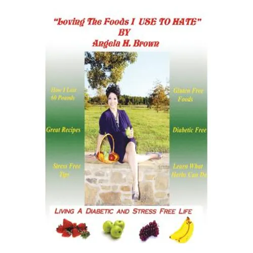Loving the Foods I Use to Hate / Living a Diabetic Stress Free Life! - Paperback