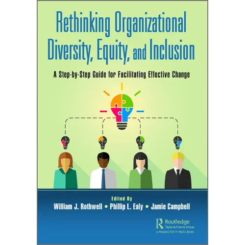 Rethinking Organizational Diversity, Equity, and Inclusion: A Step-By-Step Guide for Facilitating Effective Change - Paperback