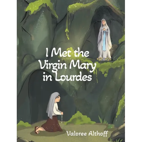 I Met the Virgin Mary in Lourdes - Hardcover