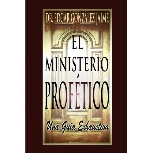 El Ministerio Profético: Una Guía Exhaustiva - Paperback