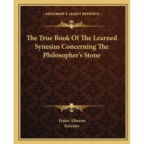 The True Book of the Learned Synesius Concerning the Philosopher's Stone - Paperback