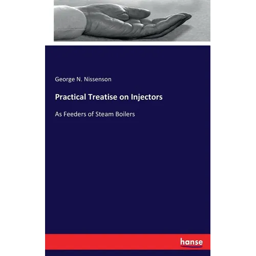 Practical Treatise on Injectors: As Feeders of Steam Boilers - Paperback