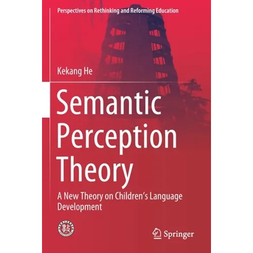 Semantic Perception Theory: A New Theory on Children's Language Development - Paperback