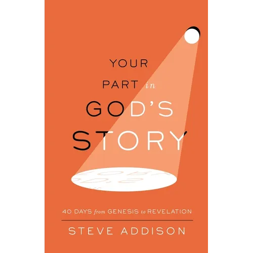 Your Part in God's Story: 40 Days From Genesis to Revelation - Paperback