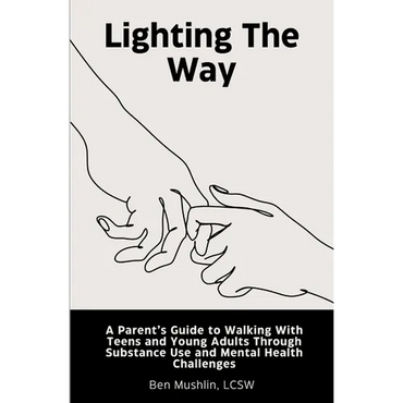 Lighting the Way: A Parent's Guide to Walking With Teens and Young Adults Through Substance Use and Mental Health Challenges - Paperback