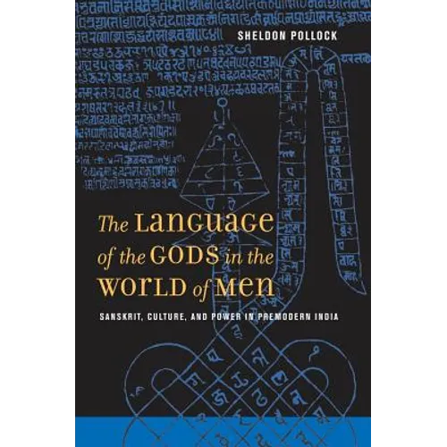 The Language of the Gods in the World of Men: Sanskrit, Culture, and Power in Premodern India - Paperback