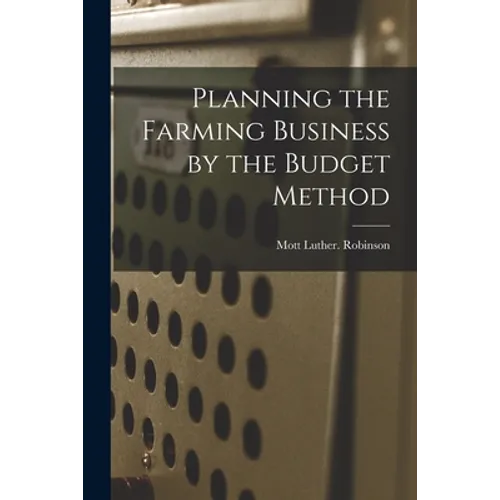 Planning the Farming Business by the Budget Method - Paperback
