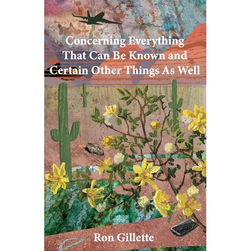 Concerning Everything That Can Be Known and Certain Other Things As Well - Paperback