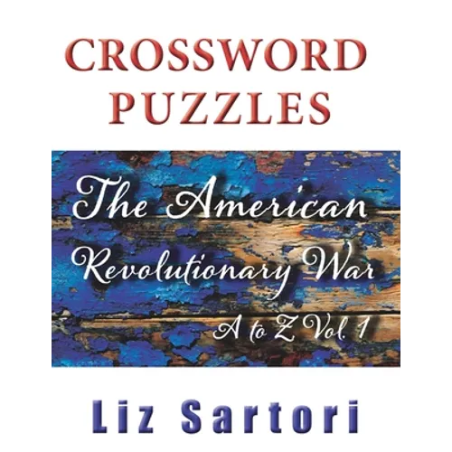 The American Revolutionary War Crossword Puzzles: A to Z, Volume 1 - Paperback