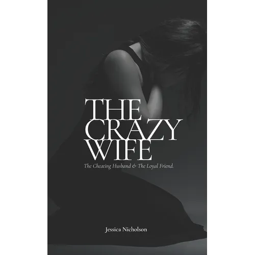 The Crazy Wife: The Cheating Husband and The Loyal Friend - Paperback
