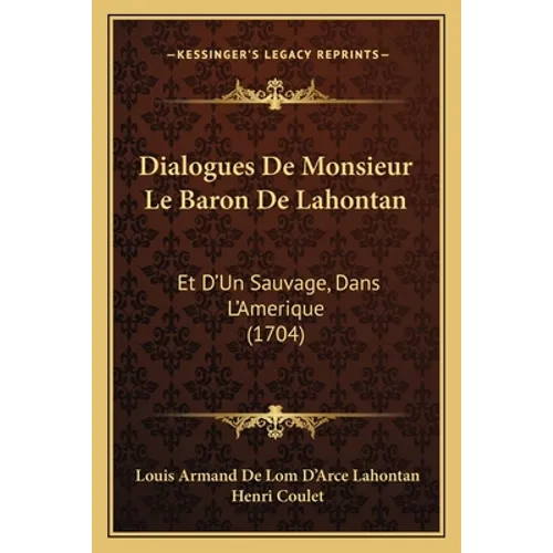 Dialogues De Monsieur Le Baron De Lahontan: Et D'Un Sauvage, Dans L'Amerique (1704) - Paperback