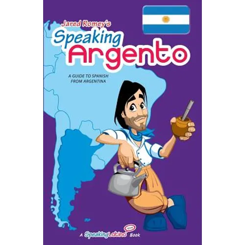 Speaking Argento: A Guide to Spanish from Argentina - Paperback