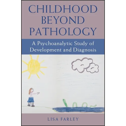 Childhood beyond Pathology: A Psychoanalytic Study of Development and Diagnosis - Paperback