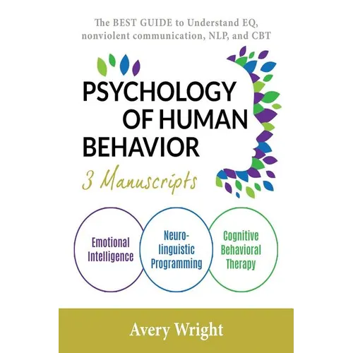Psychology of Human Behavior: 3 Manuscripts-Emotional Intelligence, Neuro-Linguistic Programming, Cognitive Behavioral Therapy: The Best Guide to Un - Paperback