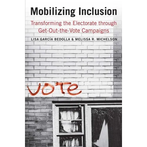 Mobilizing Inclusion: Transforming the Electorate Through Get-Out-The-Vote Campaigns - Paperback