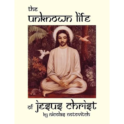 The Unknown Life of Jesus Christ - Paperback