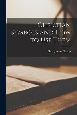 Christian Symbols and How to Use Them - Paperback