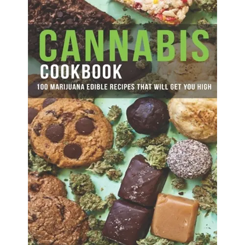 Cannabis Cookbook: 100 Marijuana Edible Recipes That Will Get You High - Paperback
