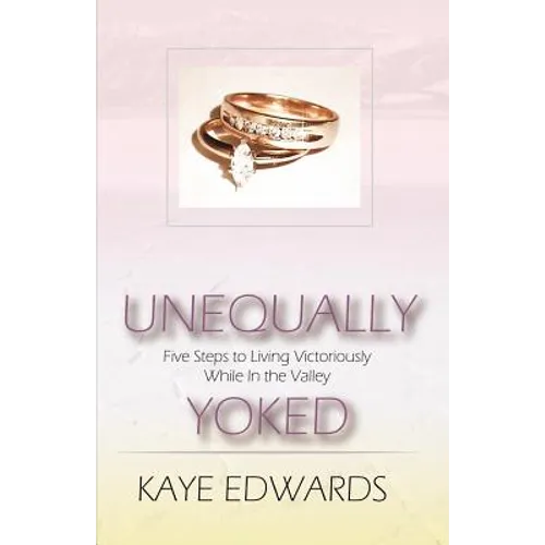 Unequally Yoked, Five Steps to Living Victoriously in the Valley - Paperback