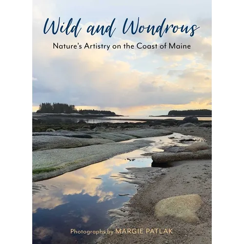 Wild and Wondrous: Nature's Artistry on the Coast of Maine - Hardcover