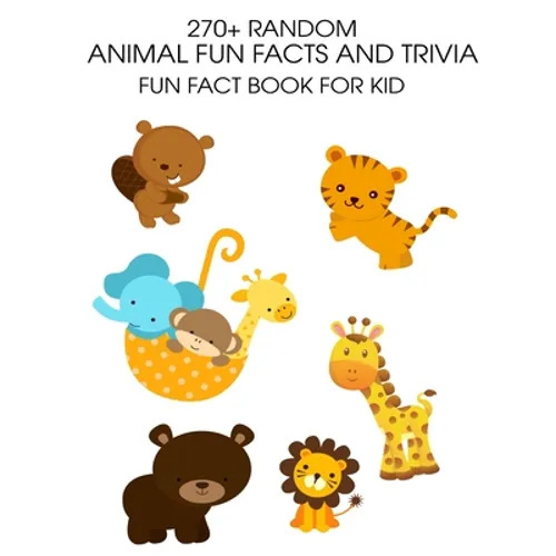 270+ Random Animal Fun Facts And Trivia: Fun Fact Book For Kid - Paperback