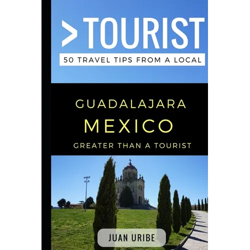 Greater Than a Tourist - Guadalajara Mexico: 50 Travel Tips from a Local - Paperback