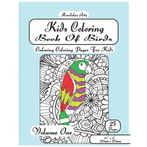 Kids Coloring Book Of Birds Volume One: Calming Coloring Pages For Children Ages 5 To 12 - Paperback