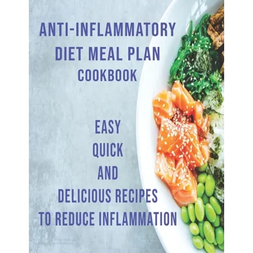Anti-Inflammatory Diet Meal Plan Cookbook: Easy Quick and Delicious Recipes to Reduce Inflamation - Paperback