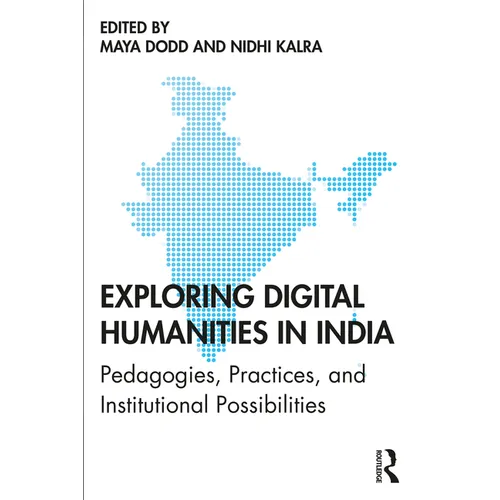 Exploring Digital Humanities in India: Pedagogies, Practices, and Institutional Possibilities - Paperback