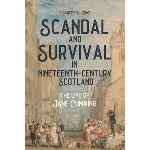 Scandal and Survival in Nineteenth-Century Scotland: The Life of Jane Cumming - Paperback