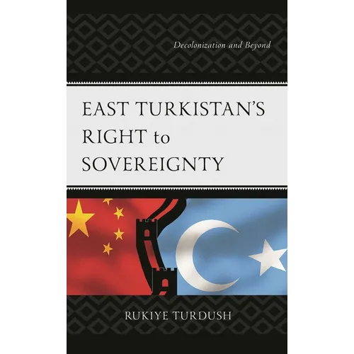 East Turkistan's Right to Sovereignty: Decolonization and Beyond - Hardcover