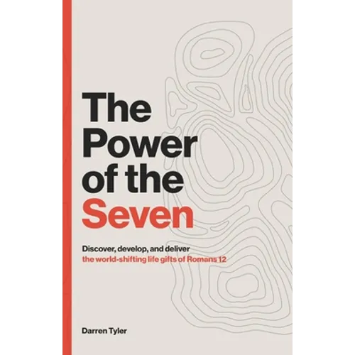 The Power of the Seven: Discover, Develop, & Deliver the World-shifting Spiritual Gifts of Romans 12. - Paperback