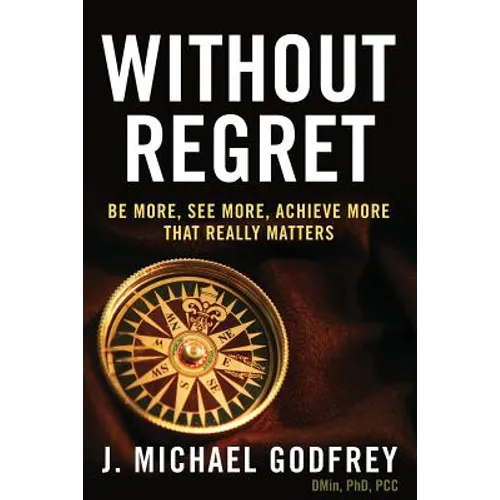Without Regret: Be more, see more, achieve more that really matters - Paperback
