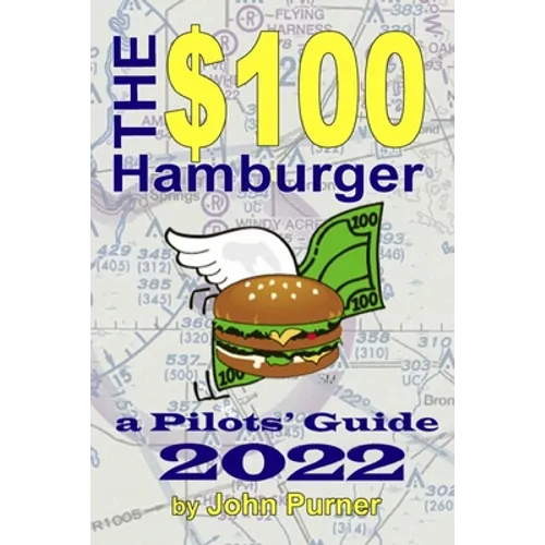 The $100 Hamburger - A Pilots' Guide 2022 - Paperback